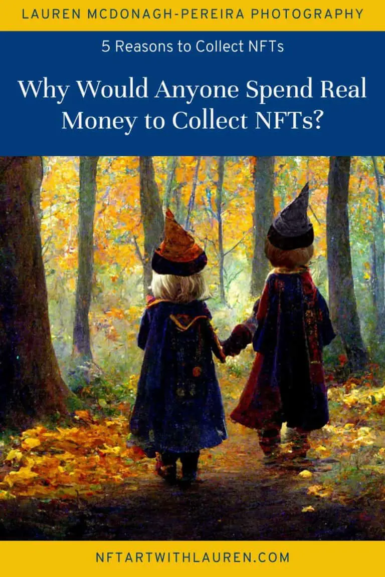 A Pinterest style graphic feature an AI-image of two children dressed as wizards walking thorough the woods. The text reads "Lauren McDonagh-Pereira Photography: 5 Reasons to Collect NFTs: Why Would Anyone Spend Real Money to Collect NFTs? NFTARTWITHLAUREN.COM"